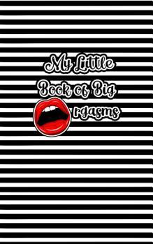 Paperback My Little Book of Big Orgasms: A Daily Orgasm Tracker 5x8 Journal Book