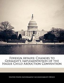 Paperback Foreign Affairs: Changes to Germany's Implementation of the Hague Child Abduction Convention Book