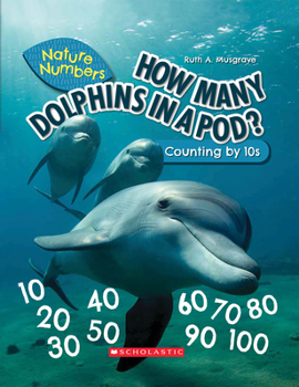 Hardcover How Many Dolphins in a Pod?: Counting by 10's (Nature Numbers): Counting by 10's Book