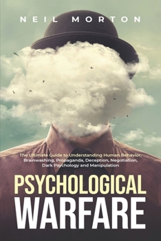 Paperback Psychological Warfare: The Ultimate Guide to Understanding Human Behavior, Brainwashing, Propaganda, Deception, Negotiation, Dark Psychology, Book