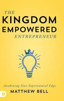 Hardcover The Kingdom Empowered Entrepreneur: Awakening Your Supernatural Edge Book