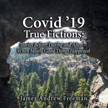 Paperback Covid '19 True Fictions: Stories Before; During and After--- When Mostly Good Things Happened Book