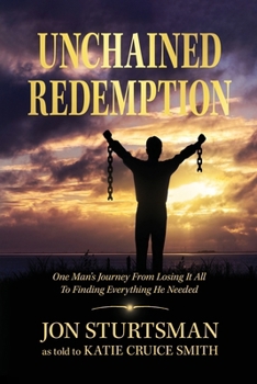 Paperback Unchained Redemption: One Man's Journey from Losing It All to Finding Everything He Needed Book