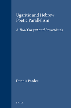 Hardcover Ugaritic and Hebrew Poetic Parallelism: A Trial Cut ('nt I and Proverbs 2) Book