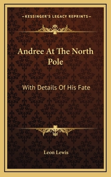Andree at the North Pole: With Details of His Fate