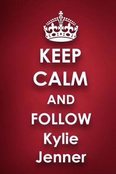 Paperback Keep Calm and Follow Kylie Jenner: Kylie Jenner 2018 - 2019 6x9 18 Months Supreme On-the-Go Diary Journal Notebook Planner Calendar Book