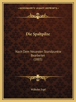 Paperback Die Spaltpilze: Nach Dem Neuesten Standpunkte Bearbeitet (1885) [German] Book