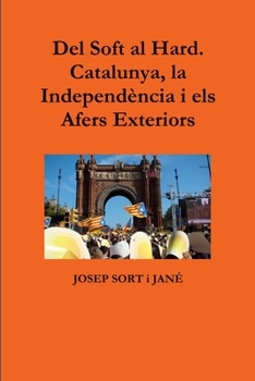Paperback Del Soft al Hard. Catalunya, la Independència i els Afers Exteriors [Catalan] Book
