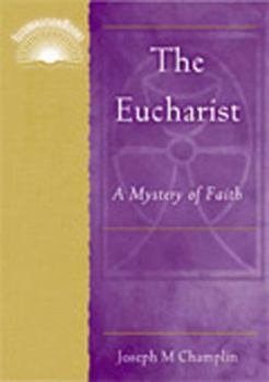 Paperback The Eucharist: A Mystery of Faith Book