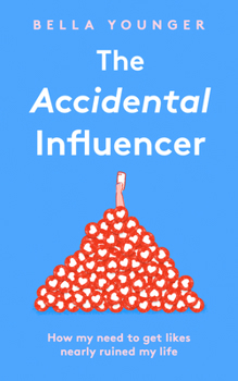 Hardcover The Accidental Influencer: How My Need to Get Likes Nearly Ruined My Life Book