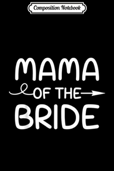 Composition Notebook: Mama Of The Bride Mother Wedding Gift  Journal/Notebook Blank Lined Ruled 6x9 100 Pages