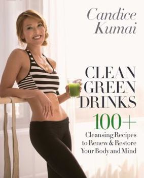 Hardcover Clean Green Drinks: 100+ Cleansing Recipes to Renew & Restore Your Body and Mind Book