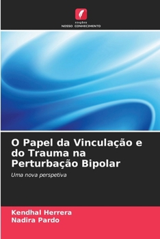 Paperback O Papel da Vinculação e do Trauma na Perturbação Bipolar [Portuguese] Book