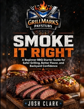 Smoke It Right: A Beginner BBQ Starter Guide for Safer Grilling, Better Flavor, and Backyard Confidence