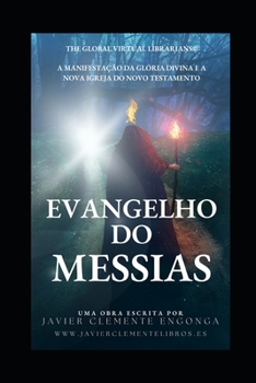 EVANGELHO DO MESSIAS: A MANIFESTAÇÃO DA GLÓRIA DIVINA E A NOVA IGREJA DO NOVO TESTAMENTO (The Book of History, The Kingdom of The Lord, By Javier ...