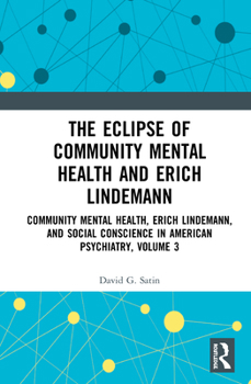 Hardcover The Eclipse of Community Mental Health and Erich Lindemann: Community Mental Health, Erich Lindemann, and Social Conscience in American Psychiatry, Vo Book