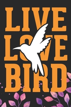 Live Love Bird: Cool Birds Journal Notebook - Birds Lover Gifts Line Journal – Funny Bird Notebook - Bird Journal for Kids. 6 x 9 in 120 pages