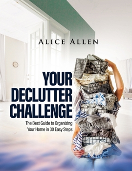Paperback Your Declutter Challenge: The Best Guide to Organizing Your Home in 30 Easy Steps Book
