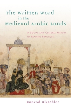 The Written Word in the Medieval Arabic Lands: A Social and Cultural History of Reading Practices