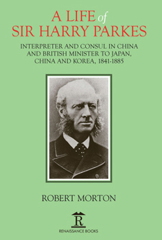Hardcover A Life of Sir Harry Parkes: British Minister to Japan, China and Korea, 1865-1885 Book