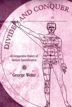 Hardcover Divide and Conquer: A Comparative History of Medical Specialization Book