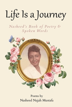 Paperback Life is A Journey, Nasheed's book of Poetry and Spoken Words: Poems by Nasheed Najah Mustafa Book