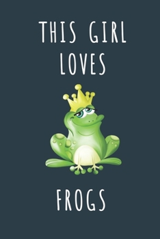 THIS GIRL LOVES FROGS: Cute journal for Animal Lovers. Size 6"*9" 120 Pages (Composition Book, Journal)