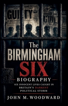 The Birmingham Six Biography: Six Innocent Lives Caught in Britain's Darkest Political Storm