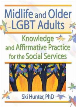 Hardcover Midlife and Older LGBT Adults: Knowledge and Affirmative Practice for the Social Services Book