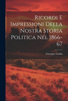 Paperback Ricordi E Impressioni Della Nostra Storia Politica Nel 1866-67 [Italian] Book