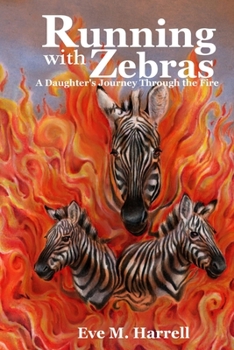 Paperback Running With Zebras: A Daughter's Journey Through the Fire Book