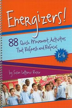 Spiral-bound Energizers!, K-6: 88 Quick Movement Activities That Refresh and Refocus Book