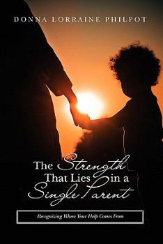 Paperback The Strength That Lies in A Single Parent: recognizing where your help comes from Book