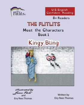 Paperback THE FLITLITS, Meet the Characters, Book 1, Kingy Bling, 8+Readers, U.S. English, Confident Reading: Read, Laugh, and Learn Book