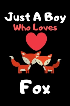 Paperback Just a boy who loves fox: A Super Cute fox notebook journal or dairy - fox lovers gift for boys - fox lovers Lined Notebook Journal (6"x 9") Book