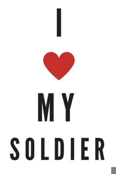 Paperback I love my soldier - Notebook: Army gifts for soldiers and army lovers and men and women - Lined notebook/journal/logbook Book