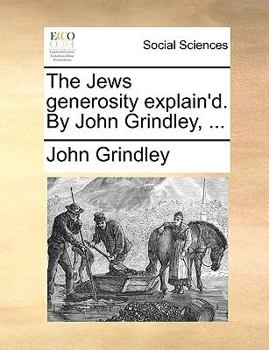 Paperback The Jews Generosity Explain'd. by John Grindley, ... Book