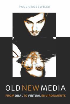 Hardcover Old New Media: From Oral to Virtual Environments Book