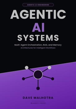 Paperback Agentic AI Systems: Multi-Agent Orchestration, RAG, and Memory Architectures for Intelligent Workflows Book