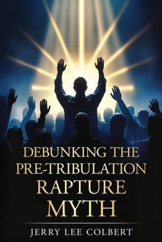 Paperback Debunking The Pre-Tribulation Rapture Myth Book