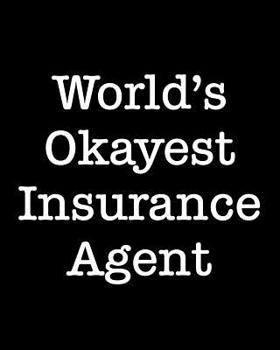 Paperback World's Okayest Insurance Agent: 108 Page College Ruled Notebook 8x10 Book