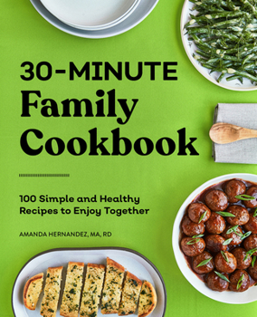 Paperback 30-Minute Family Cookbook: 100 Simple and Healthy Recipes to Enjoy Together Book