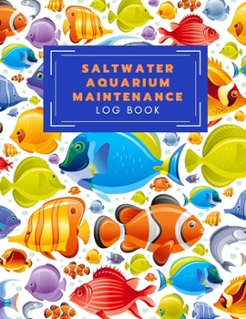 Paperback Saltwater Aquarium Maintenance log book: Fish Keeping Journal - In this Log Book for your aquarium you can record water tests, water changes, treatmen Book