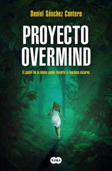 Paperback Proyecto Overmind: El Poder de la Mente Puede Llevarte a Rincones Oscuros / Project Overmind [Spanish] Book