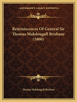 Reminiscences Of General Sir Thomas Makdougall Brisbane
