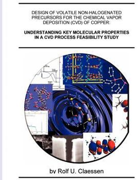 Paperback Understanding Key Molecular Properties in a CVD Process Feasibility Study: Design of Volatile Non-halogenated Precursors for the Chemical Vapor Deposi [German] Book