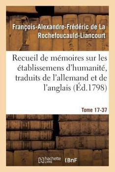 Paperback Recueil de Mémoires Sur Les Établissemens d'Humanité, Vol. 17, Mémoire N° 37: Traduits de l'Allemand Et de l'Anglais. [French] Book