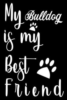 Paperback My Bulldog is my best friend: Cute Bulldog Lined journal Notebook, Great Accessories & Gift Idea for Bulldog Owner & Lover. Lined journal Notebook W Book