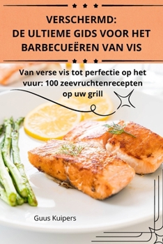 Paperback Verschermd: de Ultieme Gids Voor Het Barbecueëren Van VIS [Dutch] Book