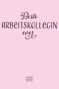 Beste Arbeitskollegin ever Kalender 2020: Jahresplaner, Monatsplaner, Wochenplaner und Notizbuch in einem für 53 Wochen Geschenk zum Jubiläum ... 110 Seiten für das Jahr 2020 (German Edition)